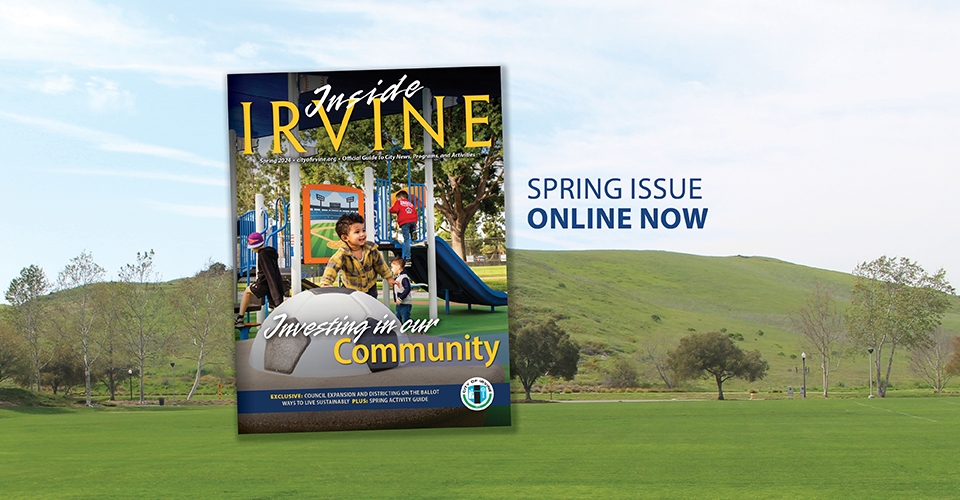 Spring 2024 Issue of Inside Irvine Now Available City of Irvine